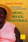 Mèxic, Belize, Guatemala. Cròniques de l'Anaconda